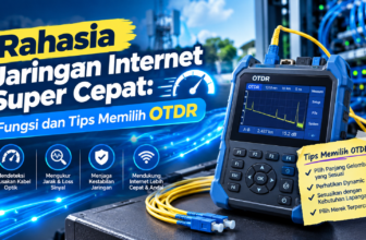 Rahasia Jaringan Internet Super Cepat: Fungsi dan Tips Memilih OTDR