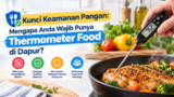 Kunci Keamanan Pangan: Mengapa Anda Wajib Punya Thermometer Food di Dapur?